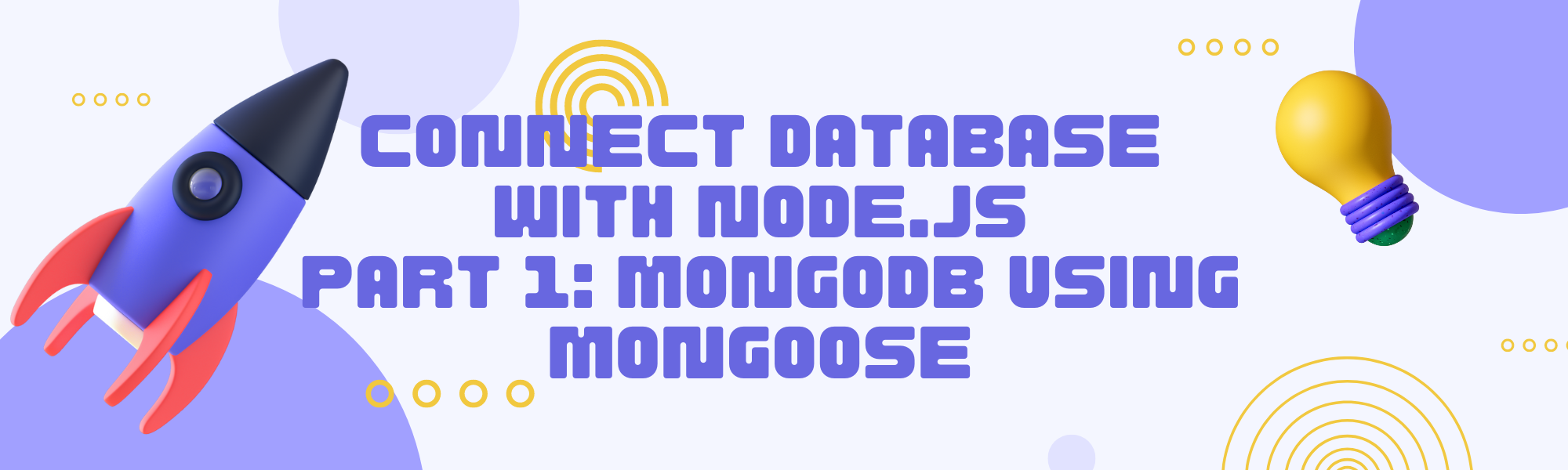 Connect Database with Node.js, Part 1: How to connect MongoDB in Node.js using Mongoose