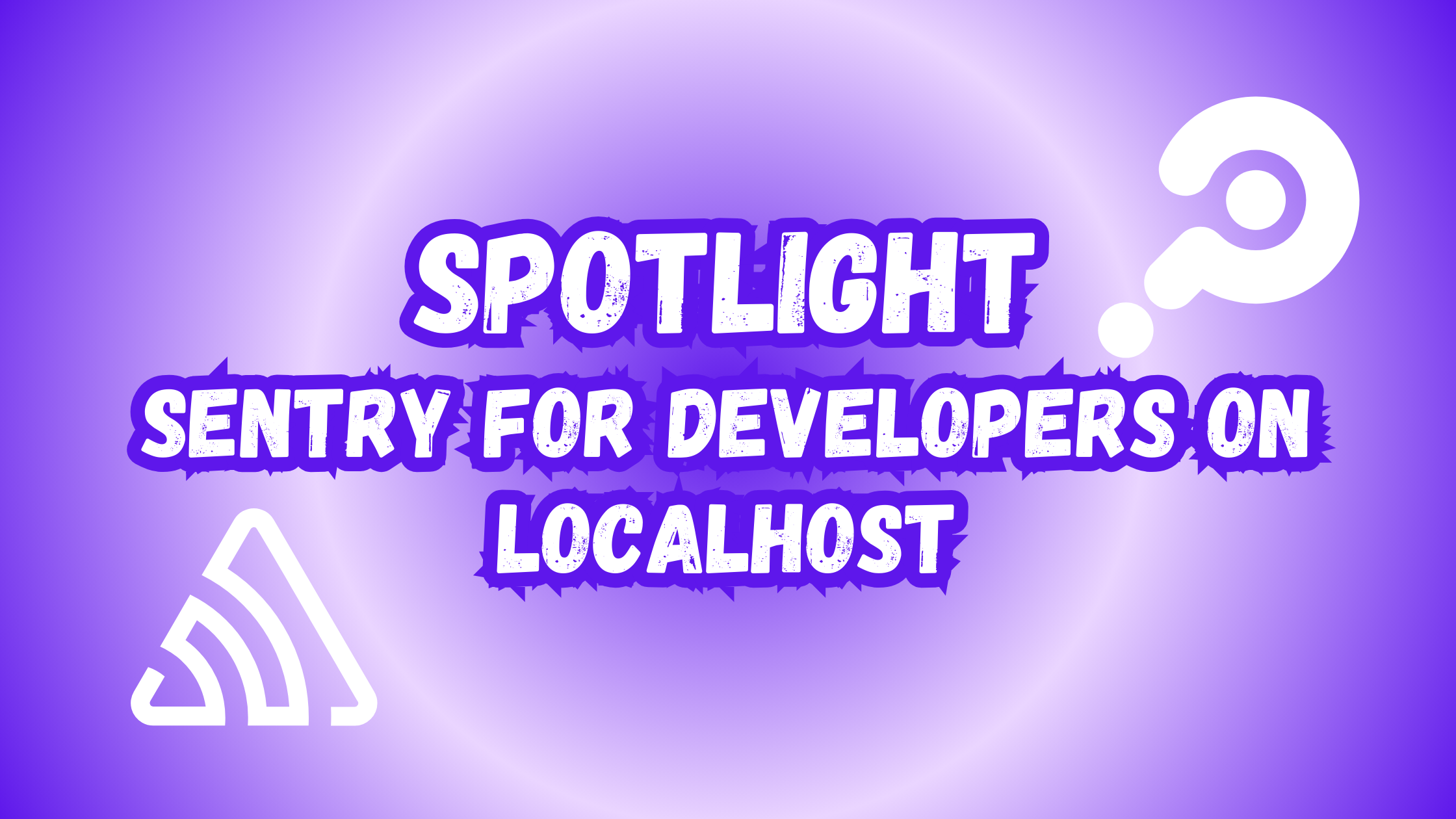 Spotlight: Sentry for developers on localhost