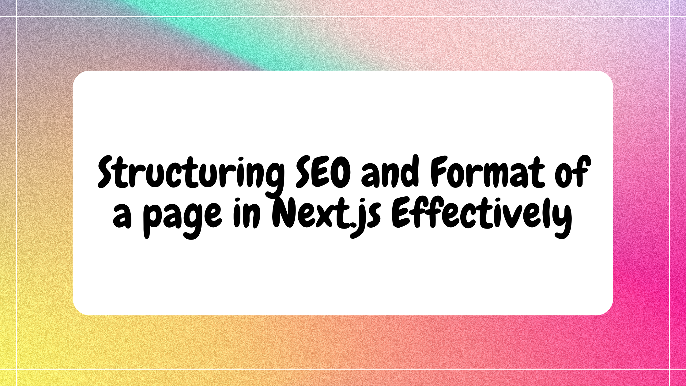 Structuring SEO and Format of a page in Next.js Effectively